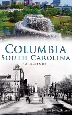 Coperta cărții 'Columbia, South Carolina: A History - Alexia Helsley'