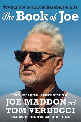 The Book of Joe: Trying Not to Suck at Baseball and Life - Joe Maddon