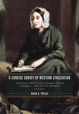 A Concise Survey of Western Civilization: Supremacies and Diversities throughout History, 1500 to the Present - Brian A. Pavlac