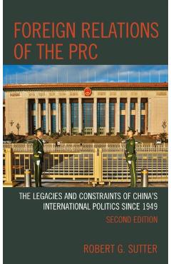 Coperta cărții 'Foreign Relations of the PRC: The Legacies and Constraints of China's International Politics since 1949 - Robert G.'