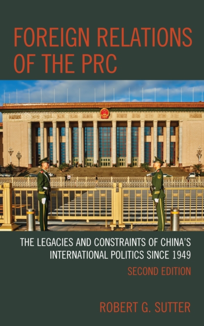 Foreign Relations of the PRC: The Legacies and Constraints of China's International Politics since 1949 - Robert G. Sutter