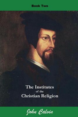 Coperta cărții 'Institutes of the Christian Religion (Book Two) - John Calvin'