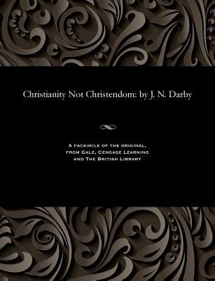 Christianity Not Christendom: by J. N. Darby - John Nelson Darby