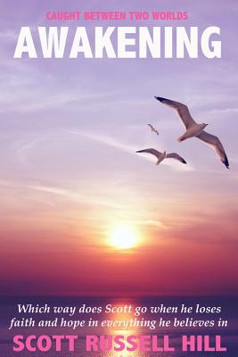 Awakening: Which way does Scott go when he loses faith and hope in everything he believes in - Scott Russell Hill