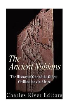 Coperta cărții 'The Ancient Nubians: The History of One of the Oldest Civilizations in Africa - Charles River'