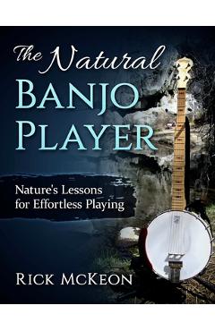 Poza produsului The Natural Banjo Player: Nature's Lessons for Effortless Playing - Rick Mckeon
