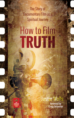 Coperta cărții 'How to Film Truth - Justin Wells'