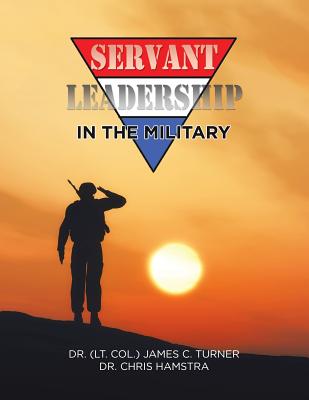 Servant Leadership in the Military - James C. Turner