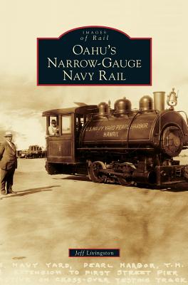 Oahu's Narrow-Gauge Navy Rail - Jeff Livingston