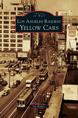 Los Angeles Railway Yellow Cars - Jim Walker