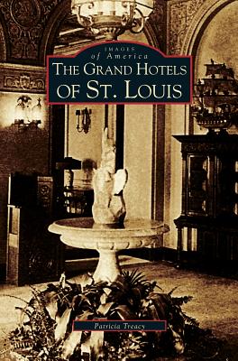 Grand Hotels of St. Louis - Patricia Treacy