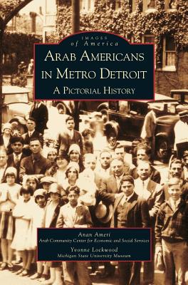 Arab Americans in Metro Detroit: A Pictorial History - Anan Ameri