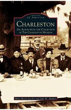 Coperta cărții 'Charleston: An Album from the Collection of the Charleston Museum - Mary Moore Jacoby'