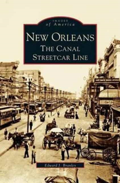 New Orleans: The Canal Streetcar Line - Edward J. Branley