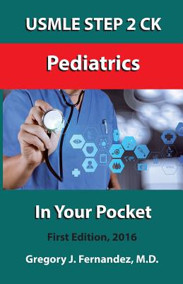 USMLE STEP 2 CK Pediatrics In Your Pocket: Pediatrics - Gregory Fernandez