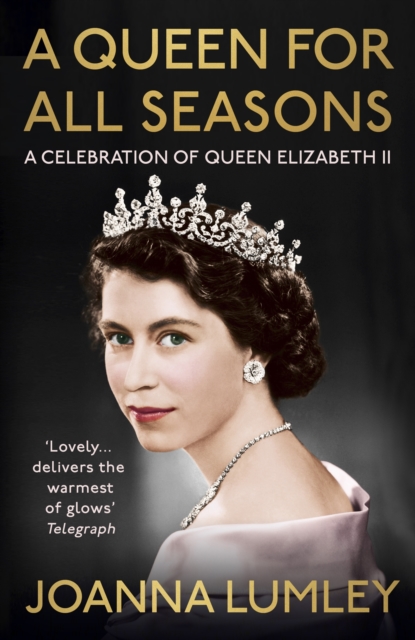 A Queen for All Seasons: A Celebration of Queen Elizabeth II - Joanna Lumley