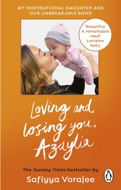 Loving and Losing You, Azaylia: My Inspirational Daughter and Our Unbreakable Bond - Safiyya Vorajee