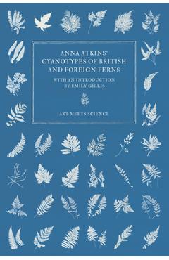 Poza produsului Anna Atkins' Cyanotypes of British and Foreign Ferns - Anna Atkins