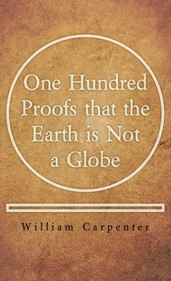 Coperta cărții 'One Hundred Proofs that the Earth is Not a Globe - William Carpenter'