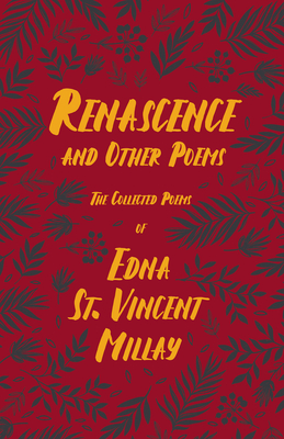 Renascence and Other Poems: The Poetry of Edna St. Vincent Millay - Edna St Vincent Millay