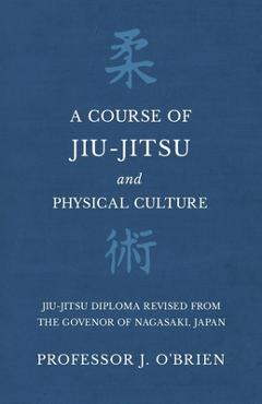 Coperta cărții 'A Course of Jiu-Jitsu and Physical Culture - Jiu-Jitsu Diploma Revised from the Govenor of Nagasaki, Japan - J. O'brien'
