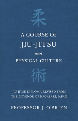 A Course of Jiu-Jitsu and Physical Culture - Jiu-Jitsu Diploma Revised from the Govenor of Nagasaki, Japan - J. O'brien