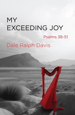 My Exceeding Joy: Psalms 38-51 - Dale Ralph Davis