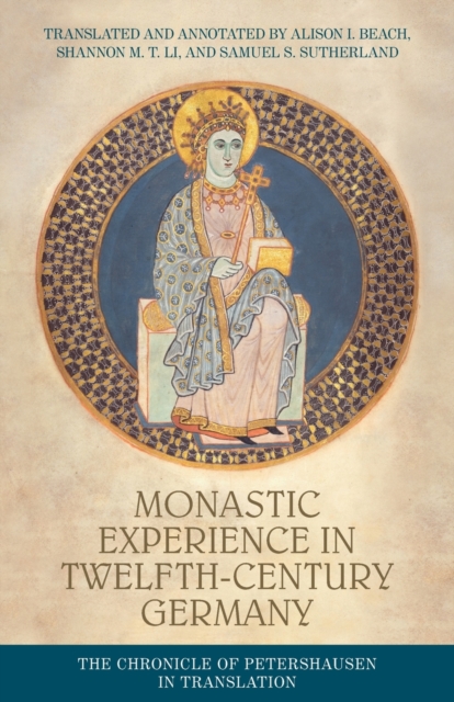 Monastic Experience in Twelfth-Century Germany: The Chronicle of Petershausen in Translation - Alison I. Beach