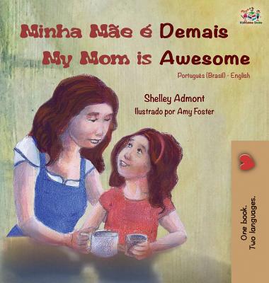 Minha Me  Demais My Mom is Awesome: Portuguese English Bilingual Book (Brazilian) - Shelley Admont