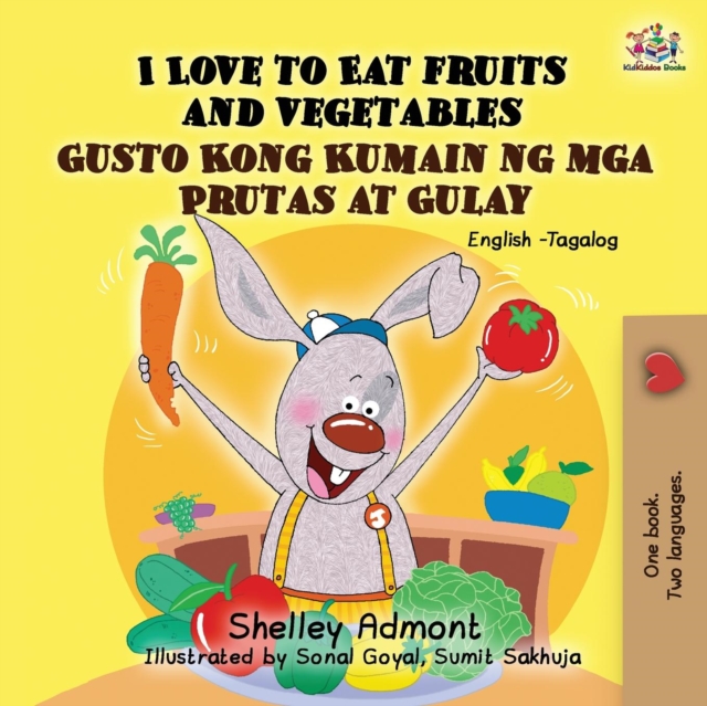 I Love to Eat Fruits and Vegetables Gusto Kong Kumain ng mga Prutas at Gulay: English Tagalog Bilingual Book - Shelley Admont