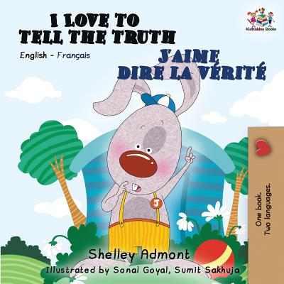 I Love to Tell the Truth J'aime dire la vérité: English French Bilingual Book - Shelley Admont