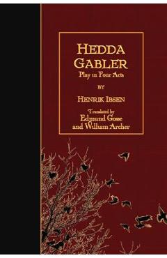 Hedda Gabler: Play in Four Acts - Edmund Gosse