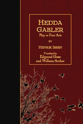 Hedda Gabler: Play in Four Acts - Edmund Gosse