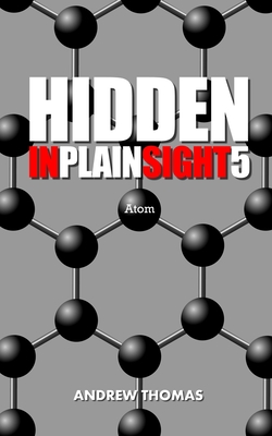 Hidden In Plain Sight 5: Atom - Andrew H. Thomas