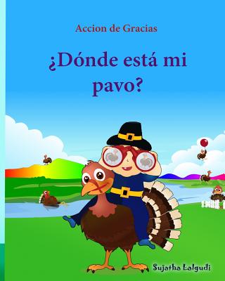 Accion de Gracias: Donde esta mi pavo (Thanksgiving Book): Cuentos infantiles en español, Turkey books for kids, Spanish picture books, l - Sujatha Lalgudi