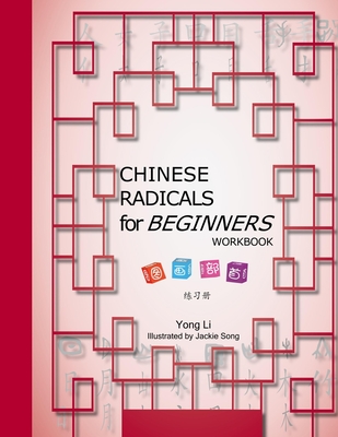 CHINESE RADICALS for BEGINNERS-WORKBOOK - Yong S. Li