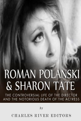 Roman Polanski & Sharon Tate: The Controversial Life of the Director and Notorious Death of the Actress - Charles River