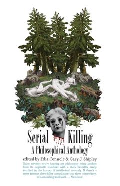 Coperta cărții 'Serial Killing: A Philosophical Anthology - Gary J. Shipley'