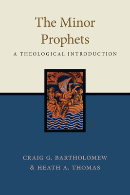 The Minor Prophets: A Theological Introduction - Craig G. Bartholomew