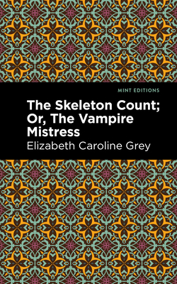 Coperta cărții 'The Skeleton Count: Or, the Vampire Mistress - Elizabeth Caroline Grey'