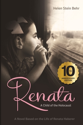 Renata, A Child of the Holocaust: A Novel Based on the Life of Renata Haberer - Helen Stein Behr