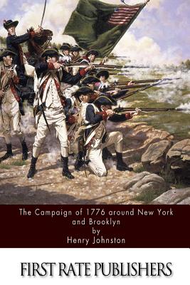 The Campaign of 1776 around New York and Brooklyn - Henry Johnston