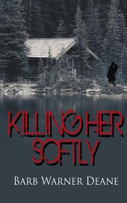 Killing Her Softly - Barb Warner Deane