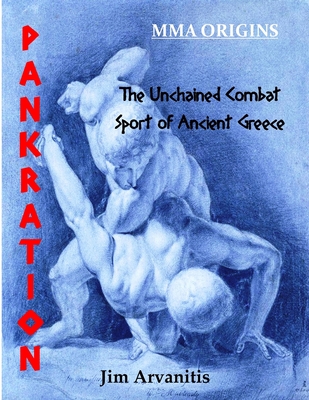 Pankration: The Unchained Combat Sport of Ancient Greece - Jim Arvanitis