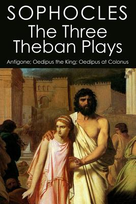 Coperta cărții 'The Three Theban Plays: Antigone; Oedipus the King; Oedipus at Colonus - F. Storr'