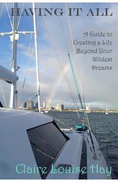Coperta cărții 'Having It All: A Guide to Creating a Life Beyond Your Wildest Dreams - Claire Louise Hay'