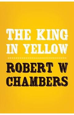 Coperta cărții 'The King in Yellow: Original and Unabridged - Robert W. Chambers'