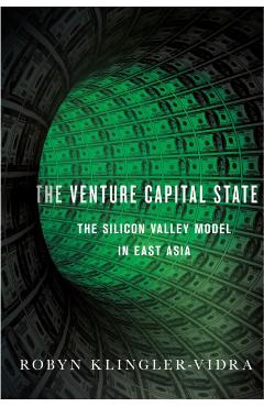 Poza produsului Venture Capital State: The Silicon Valley Model in East Asia - Robyn Klingler-vidra