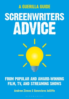 Screenwriters Advice: From Popular and Award Winning Film, Tv, and Streaming Shows - Andrew Zinnes