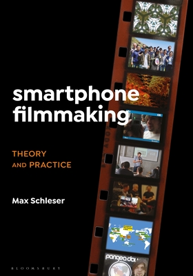 Smartphone Filmmaking: Theory and Practice - Max Schleser